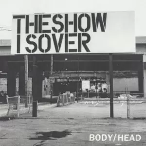 Body/Head - The Show Is Over [7"]