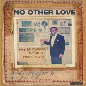 No Other Love: Midwest Gospel (1965 - 1978) [LP] (varios)