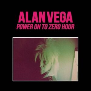 Vega, Alan - Power On To Zero Hour [2xLP]