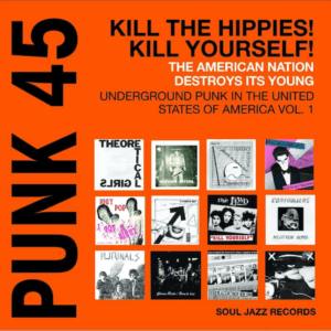Soul Jazz Records Presents - PUNK 45: Kill The Hippies! Kill Yourself! USA 1978-1980 [2xLP]