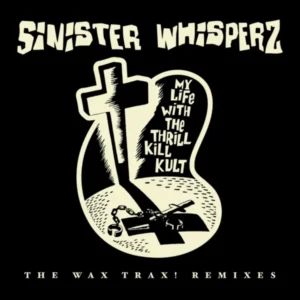 My Life With The Thrill Kill Kult - Sinister Whispers: The Wax Trax! Remixes [LP]