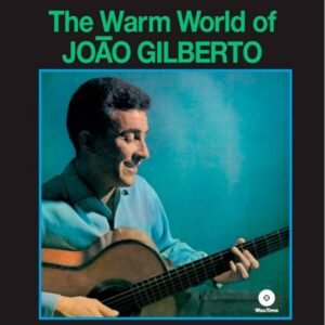 Gilberto, Joao - The Warm World Of Joao Gilberto [LP] (180 gramos)