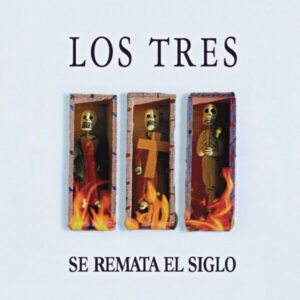 Tres, Los – Se Remata El Siglo [LP]