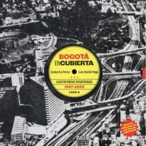 Bogotá encubierta. Cartofonías bogotanas (1957-2025)