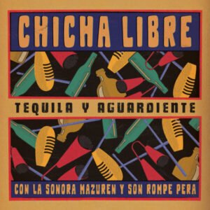 Chicha Libre - Tequila Y Aguardiente (EP) [LP]